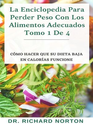 cover image of La Enciclopedia Para Perder Peso Con Los Alimentos Adecuados Tomo 1 De 4